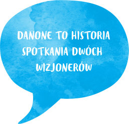 DANONE to historia spotkania dwóch wizjonerów